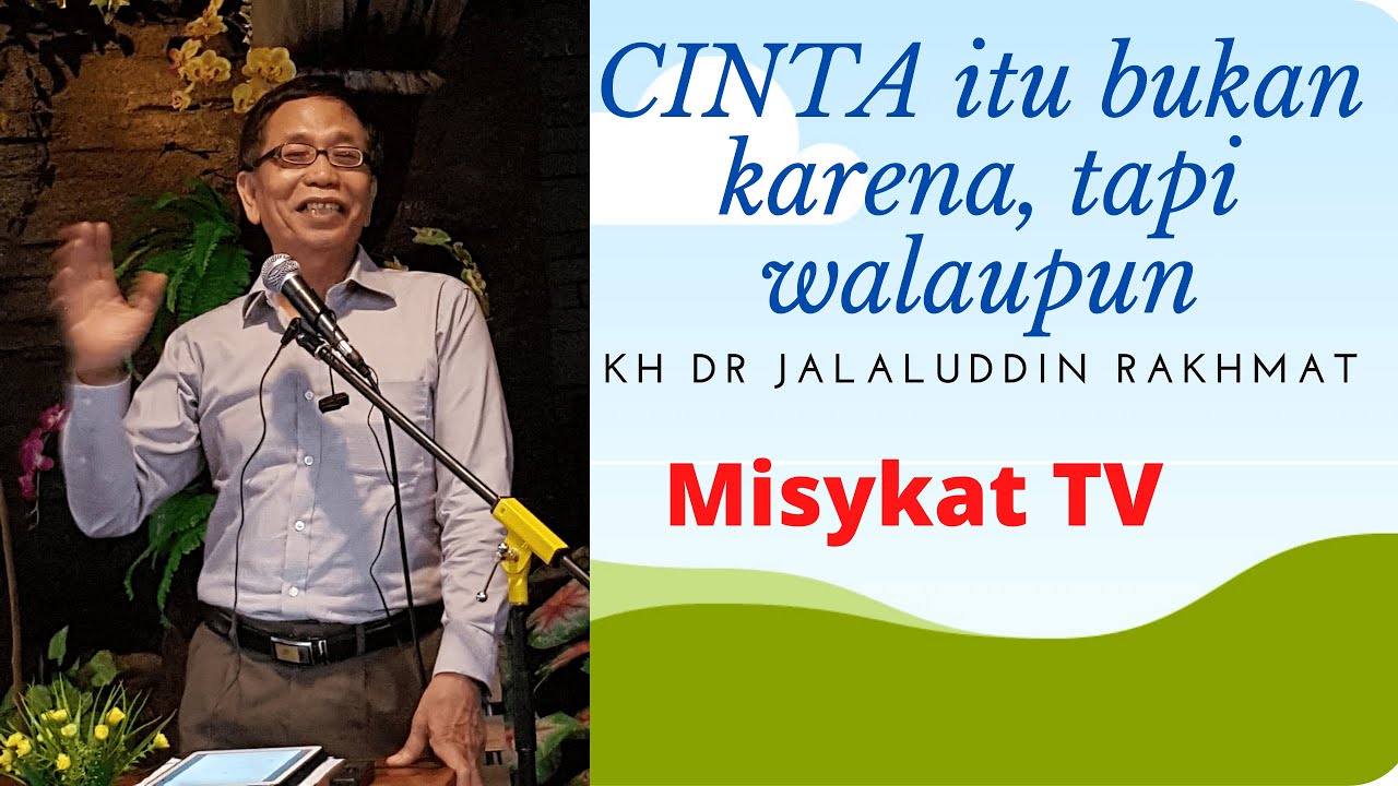 Cinta itu bukan karena, tapi walaupun | KH Dr Jalaluddin Rakhmat