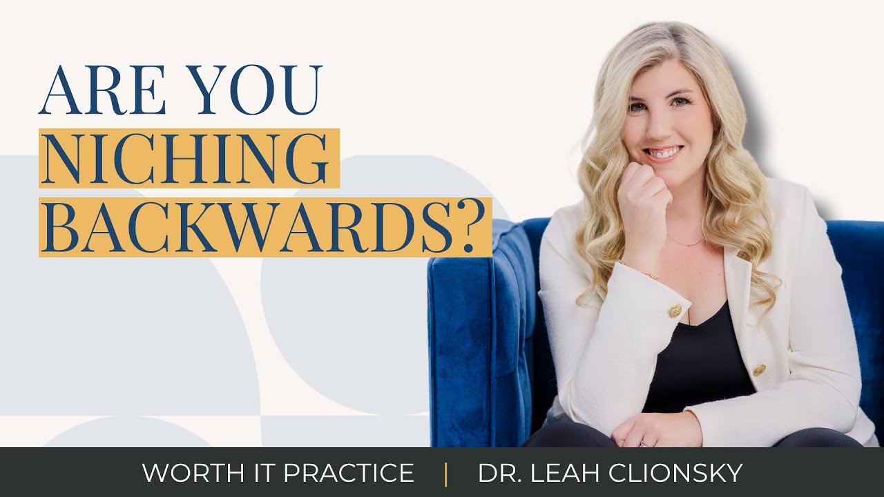 Are You Niching Backwards? The Truth About Therapist Specializations and a Niche Therapy Practice