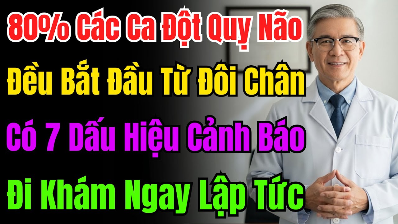 80% Đột Quỵ Từ Chân! 60 Tuổi Thấy 7 Dấu Hiệu Này Đi Viện Gấp, Nguy Hiểm Tính Mạng.