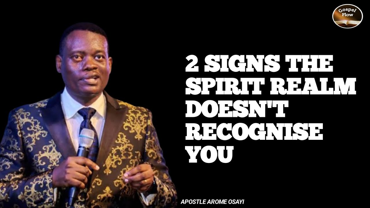 2 SIGNS THE SPIRIT REALM DOESN'T RECOGNISE YOU || APOSTLE AROME OSAYI 