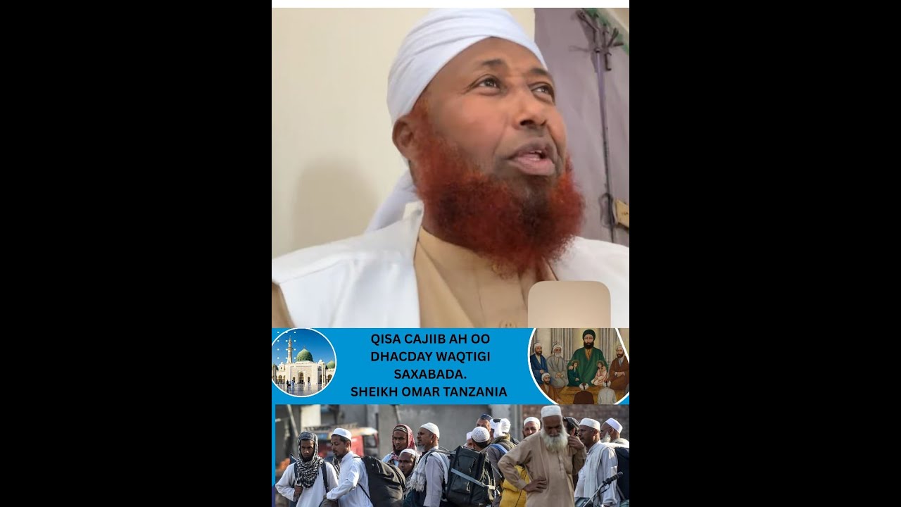 QISADI  DHACDAY WAQTIGI CUMAR OO CAJIB AAH.  SHEIKH CUMAR TANZAINA