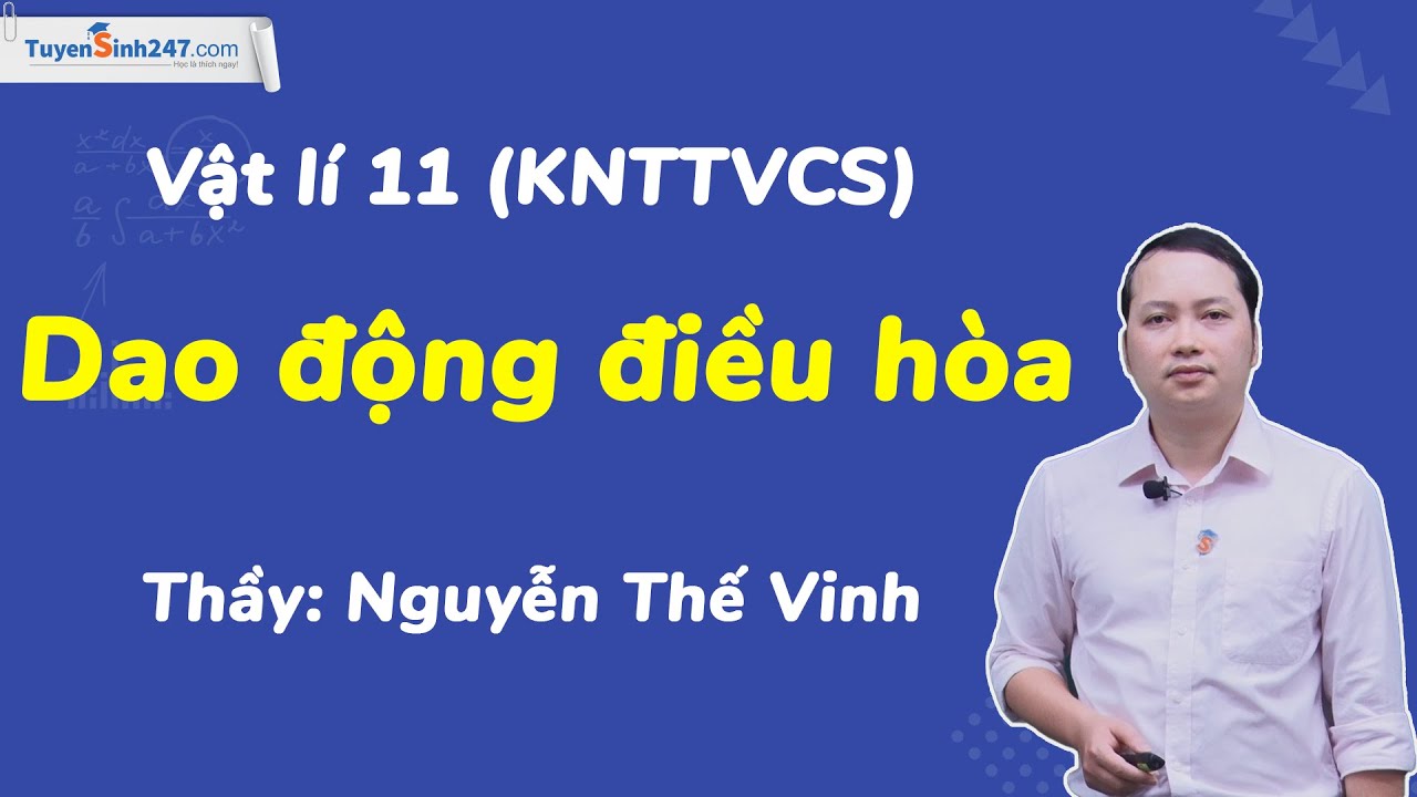 Dao động điều hòa | Lí 11 (KNTTVCS) | GV: Nguyễn Thế Vinh