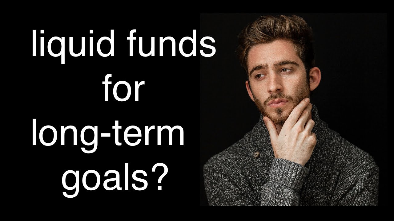 Can I invest in liquid funds for long term goals?