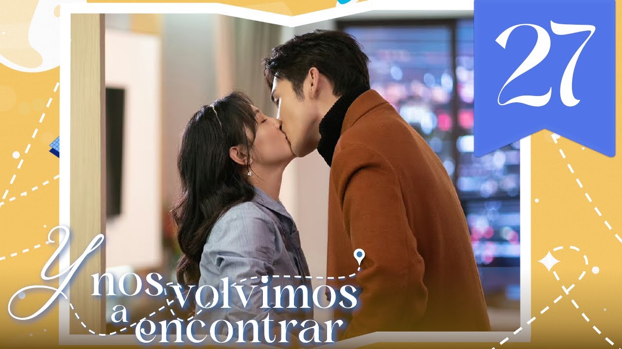 【SUB ESPA&Ntilde;OL】 ▶Drama: Y Nos Volvimos a Encontrar - Here we meet again (Episodio 27)