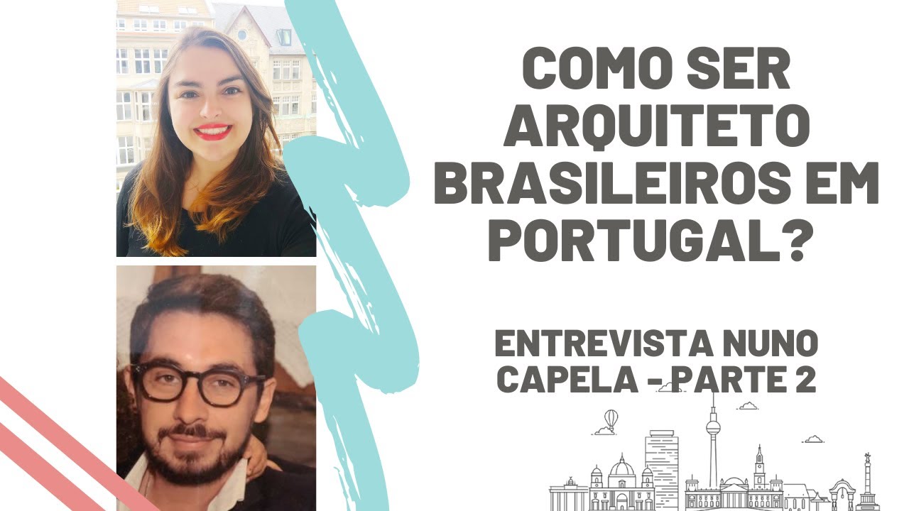 COMO SER ARQUITETO BRASILEIRO EM PORTUGAL - PARTE 2 - ENTREVISTA NUNO CAPELA