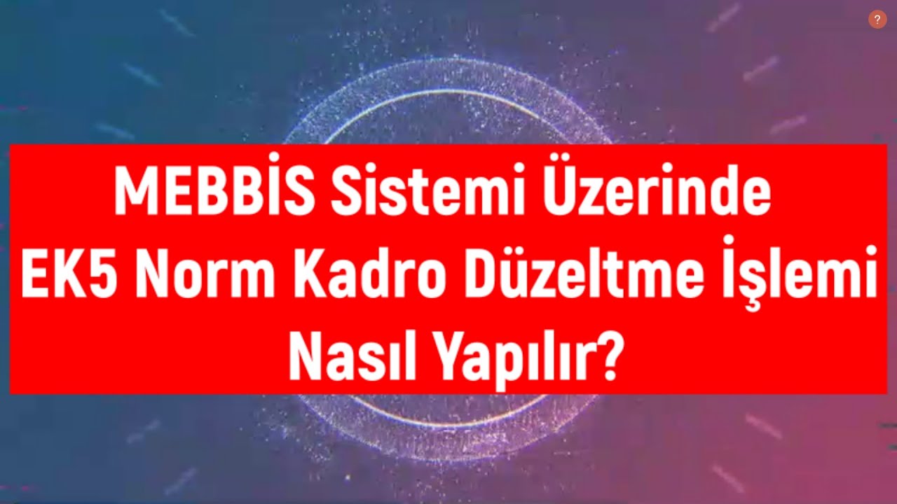 Mebbis Sisteminde Ek5 Norm Kadro Düzeltme Talebi İşlemi Nasıl Yapılır?