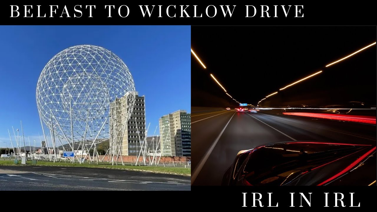 Belfast to Wicklow drive : 160km of Irish Roads in 7 Minutes