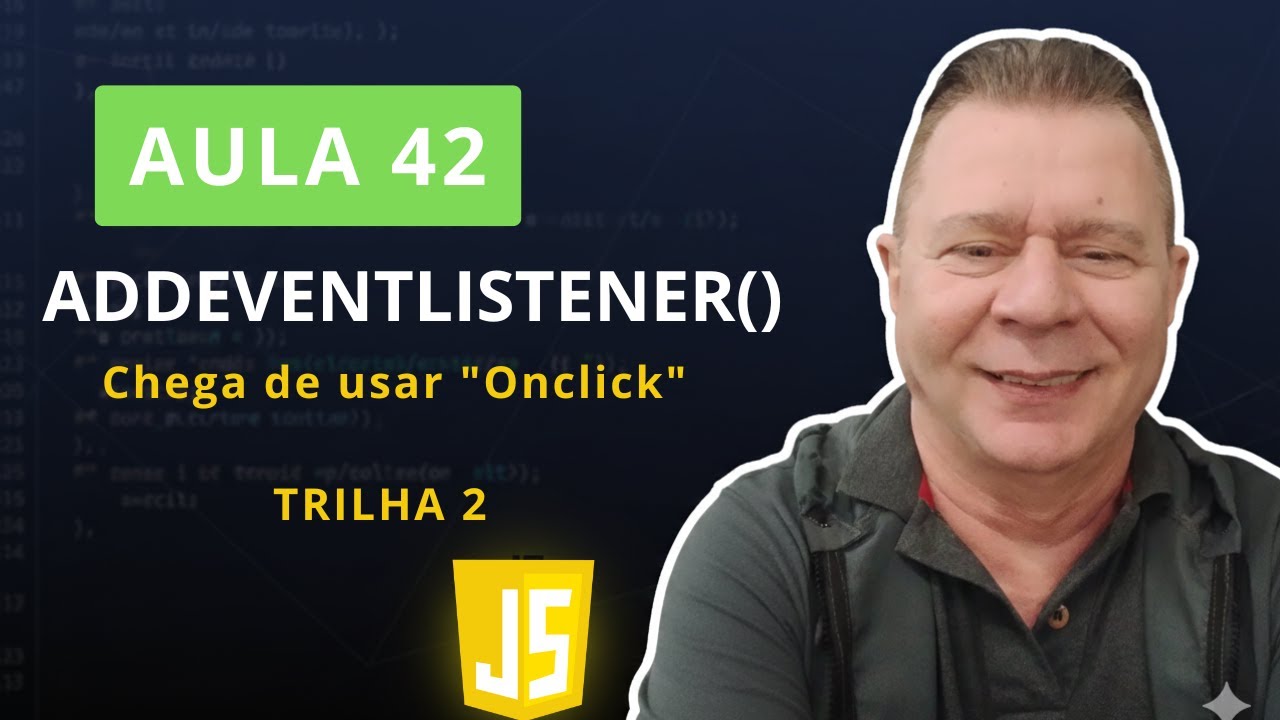 42: addEventListener: O jeito certo de lidar com Eventos no JavaScript