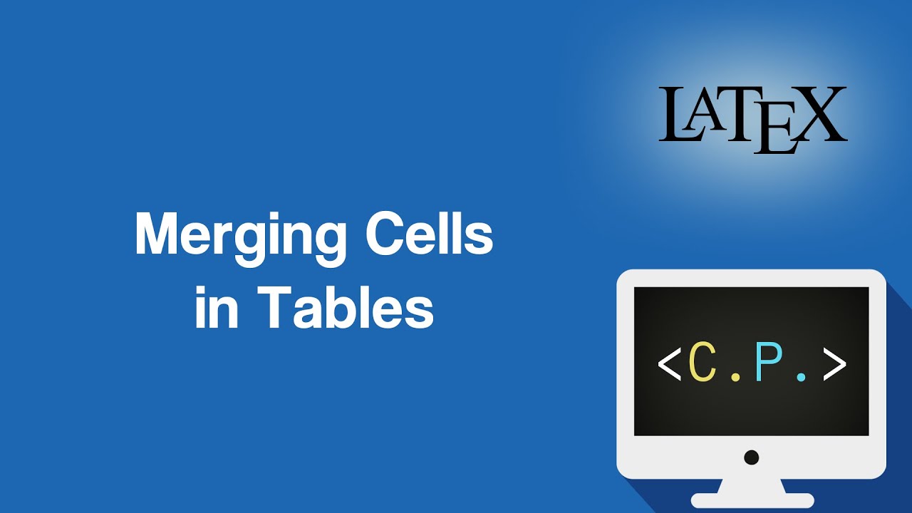 Merging Cells in Tables - LaTeX Tutorial (Part 20)