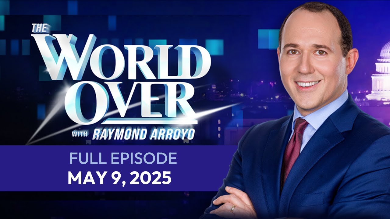 The World Over May 9, 2025 | Full Episode:  Pope Leo XIV, The Next Pope, The Pope & The World