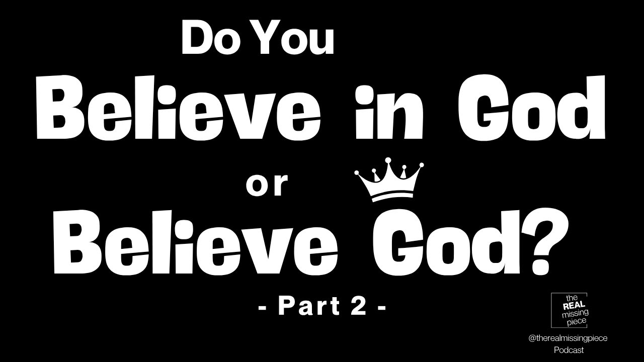 Do you BELIEVE in GOD or BELIEVE GOD I PART 2 I The Real Missing Piece: From Striving to Spirit-Led