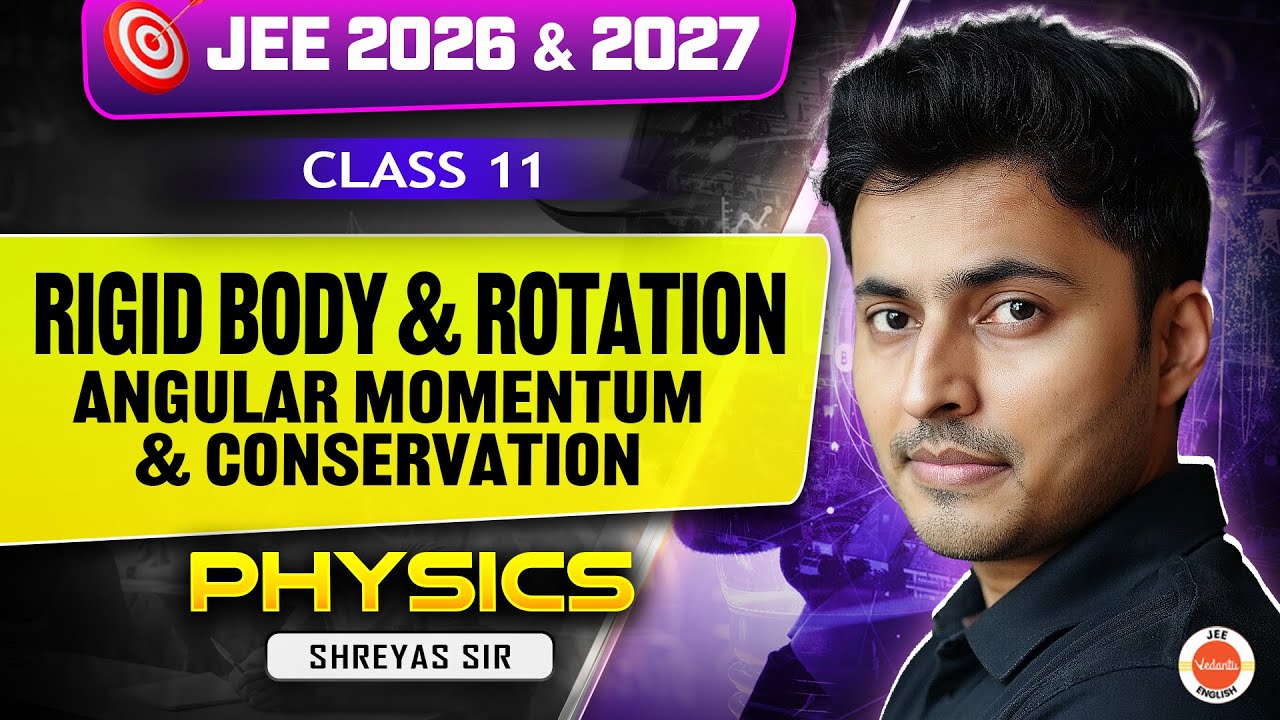 Rigid Body & Rotation | Angular Momentum & Conservation | JEE 2026 & 2027 | Class 11 | Shreyas Sir