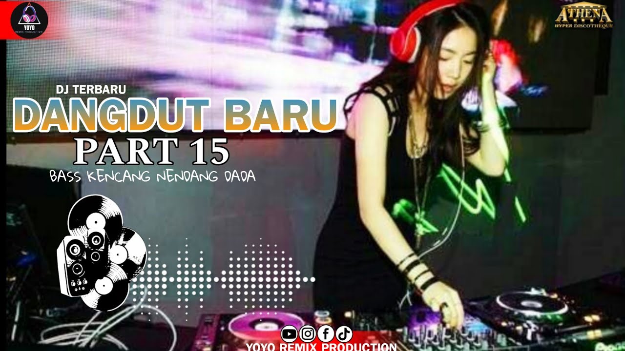 DJ TERBARU DANGDUT BARU PART 15 YANG SEDANG DI CARI FULL BASS MELODY SLOW NONSTOP DUGEM PARTY ATHENA