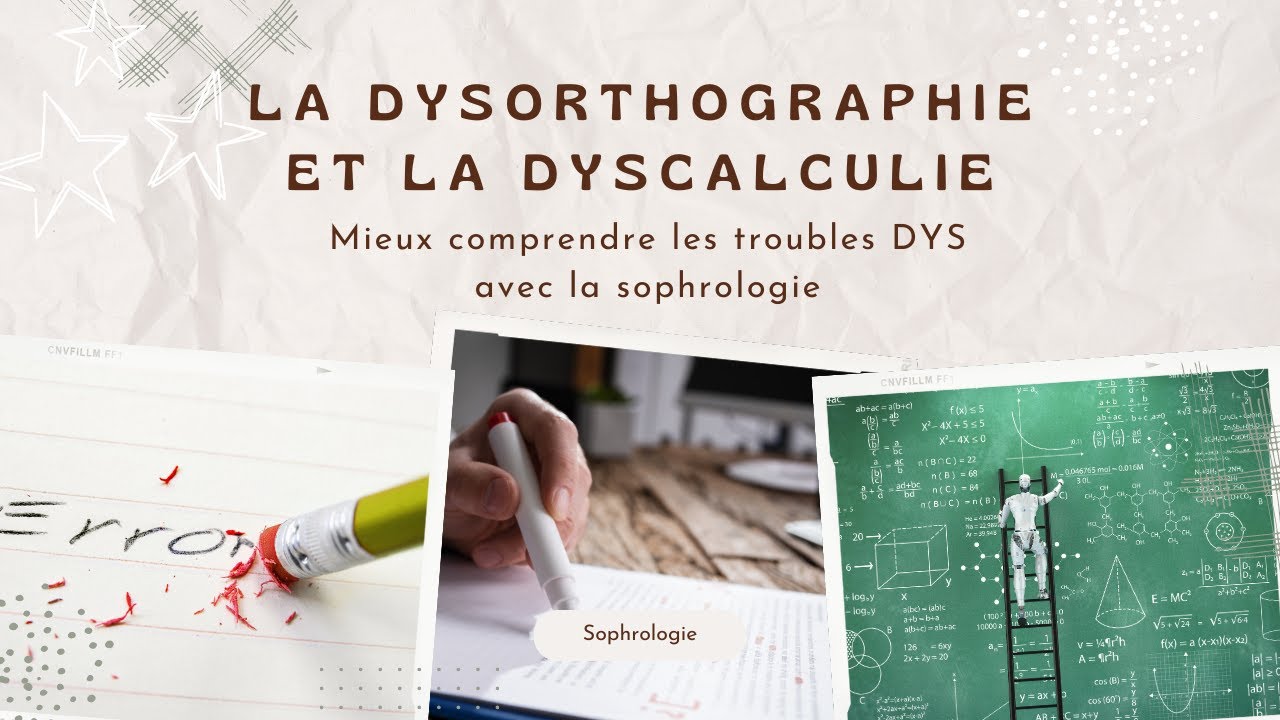 La Dysorthographie et la Dyscalculie - mieux comprendre les troubles DYS avec la sophrologie