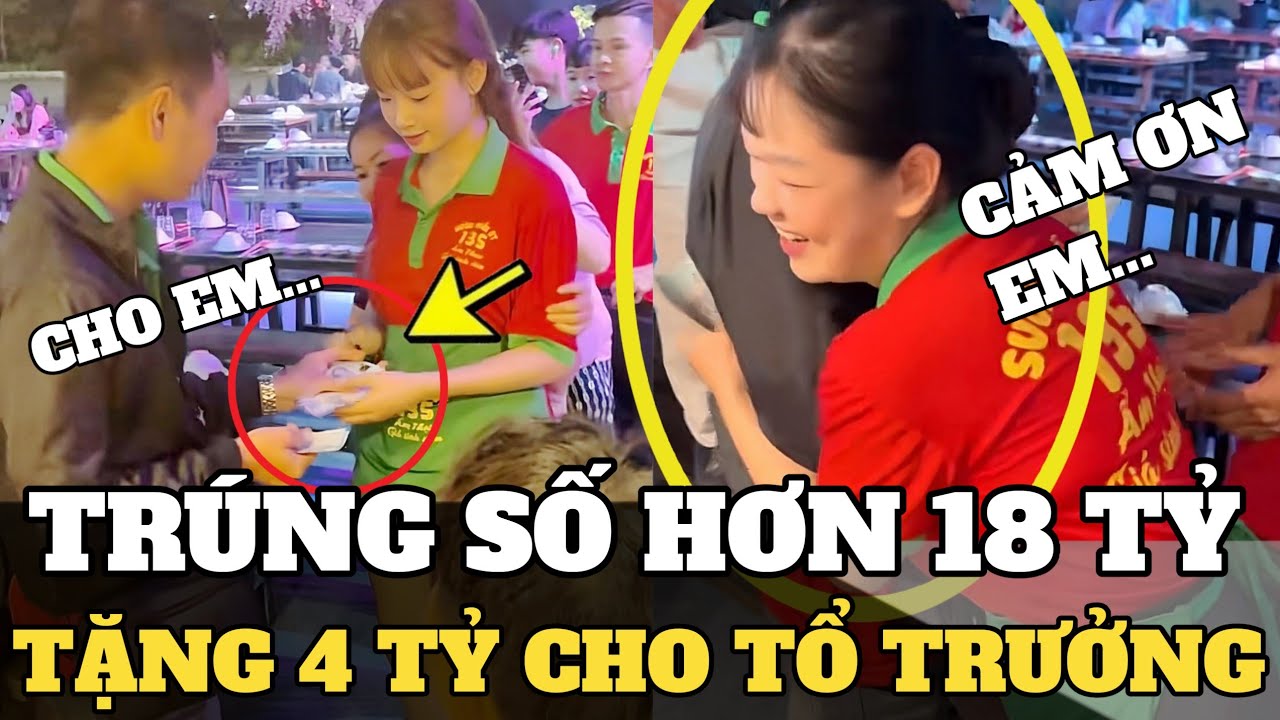 Anh phục vụ TRÚNG SỐ 18 TỶ - TẶNG HƠN 4 TỶ cho tổ trưởng, chia cho đồng nghiệp 10-70 triệu mỗi người