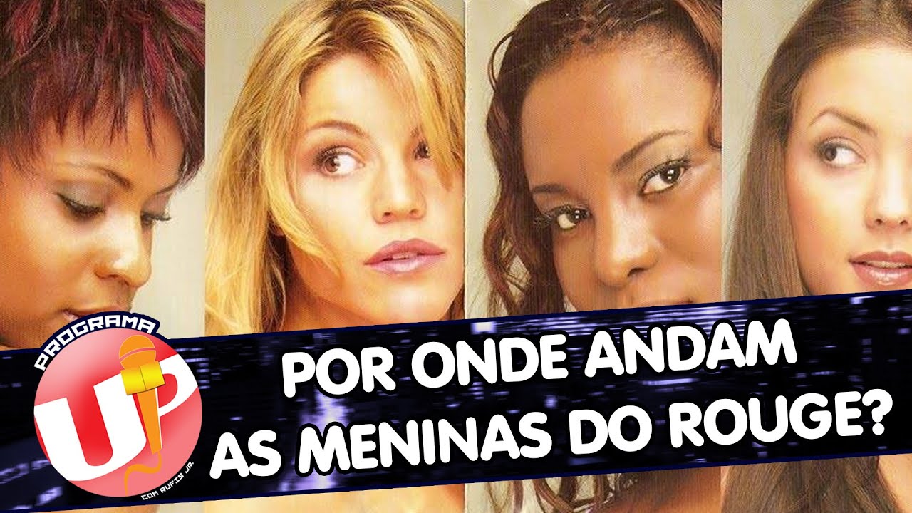 Por onde andam as meninas do Rouge? | Programa Up com Rufis Jr.