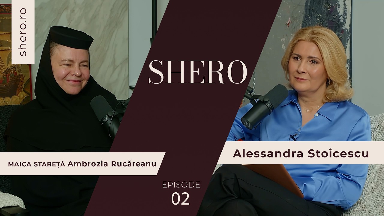 Credință, liniște și putere feminină | Shero Podcast #2 &ndash; Maica Ambrozia & Alessandra Stoicescu