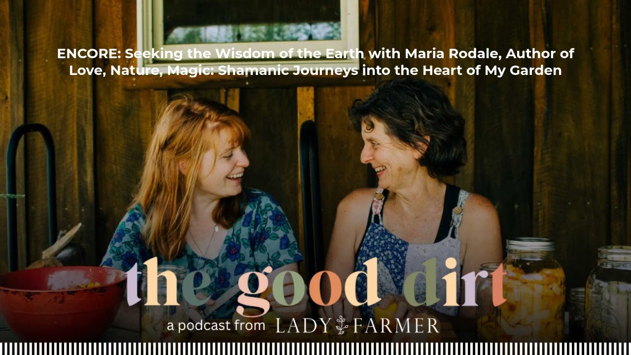ENCORE: Seeking the Wisdom of the Earth with Maria Rodale, Author of Love, Nature, Magic:...