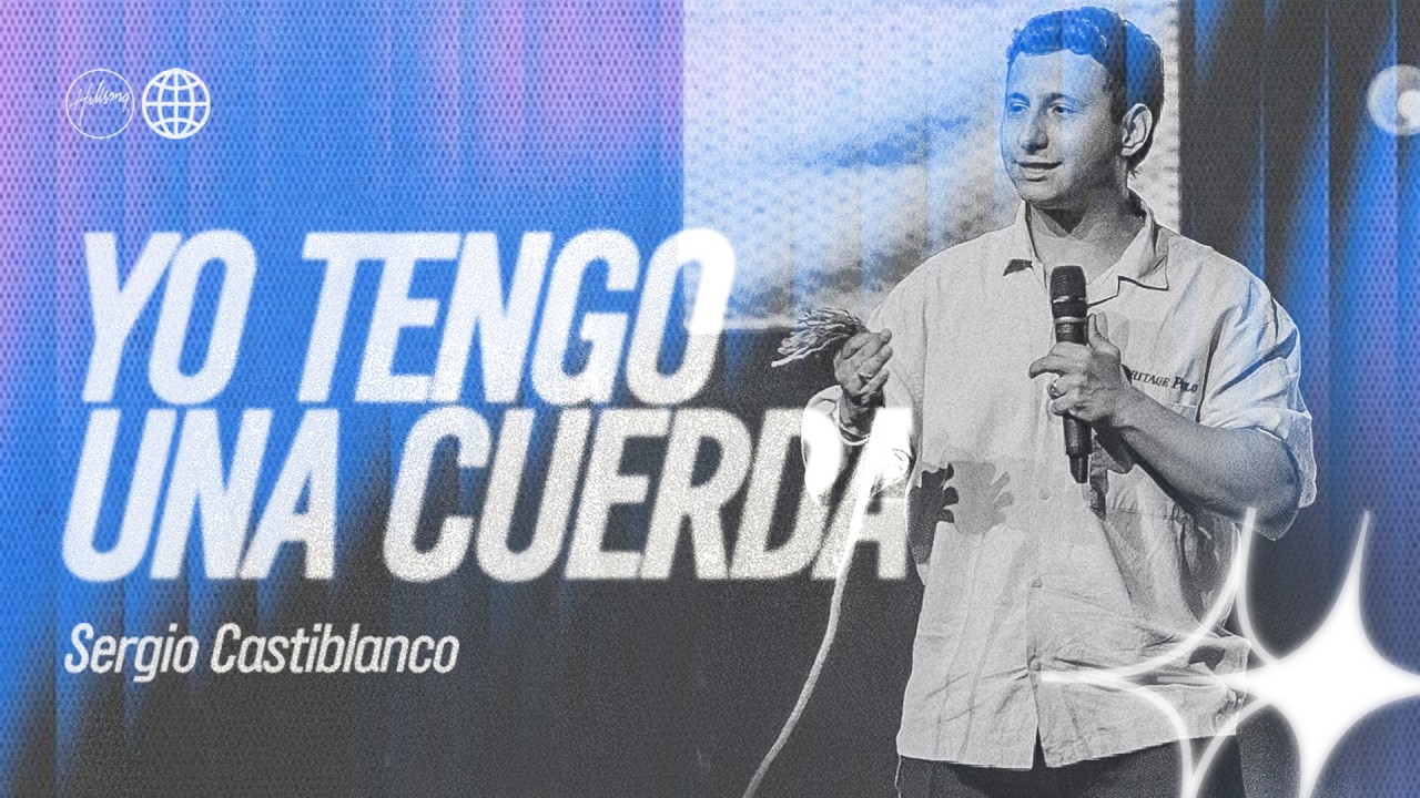 Yo Tengo una Cuerda | Sergio Castiblanco | Hillsong España
