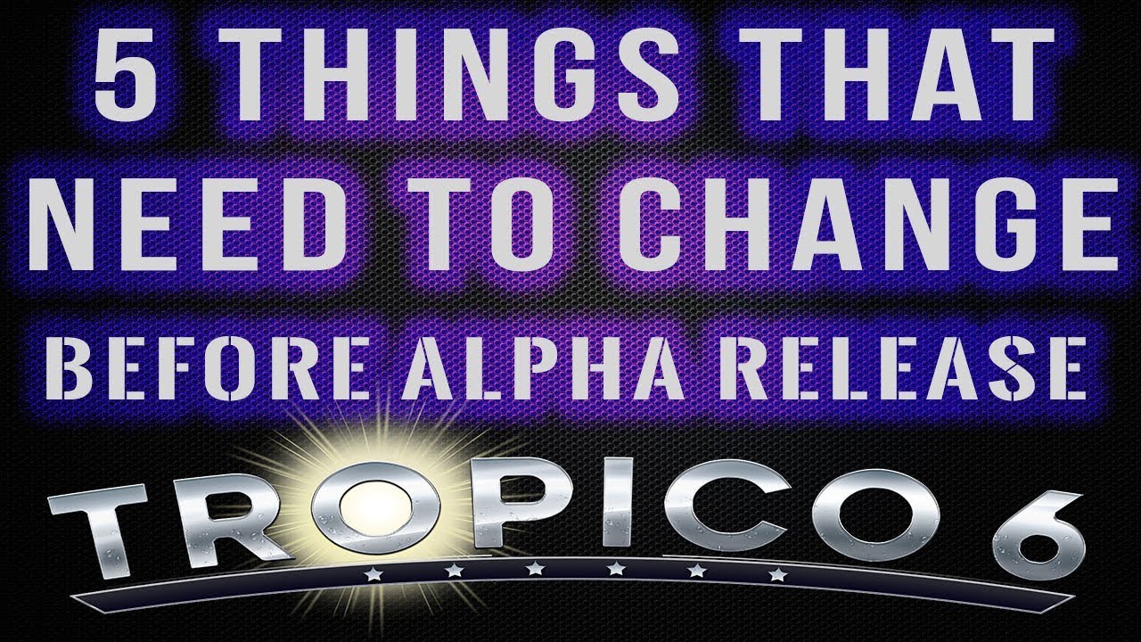 5 Things That Need To Change in Tropico 6 Before Alpha Release (Tropico 6 BETA)