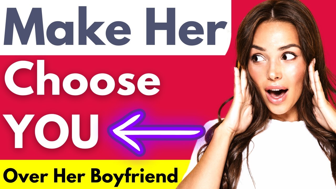 What To Do If The Girl You Want Has A Boyfriend