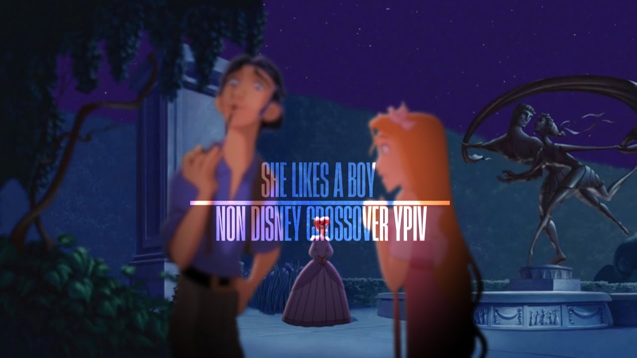 SHE LIKES A BOY // NON DISNEY CROSSOVER YPIV