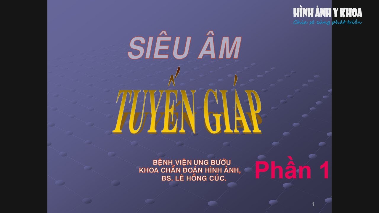 Siêu âm tuyến giáp, BS. Ck2. Lê Hồng Cúc (phần 1)