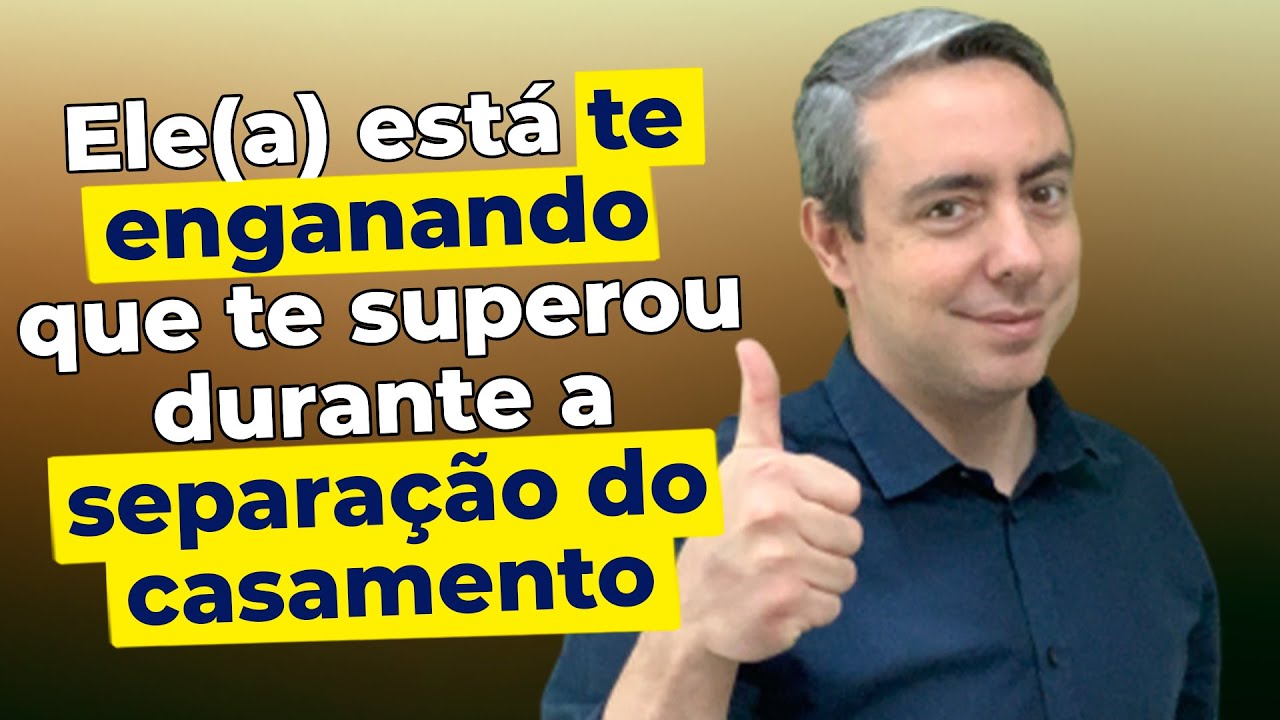 Ele(a) está te enganando que te superou durante a separação do casamento