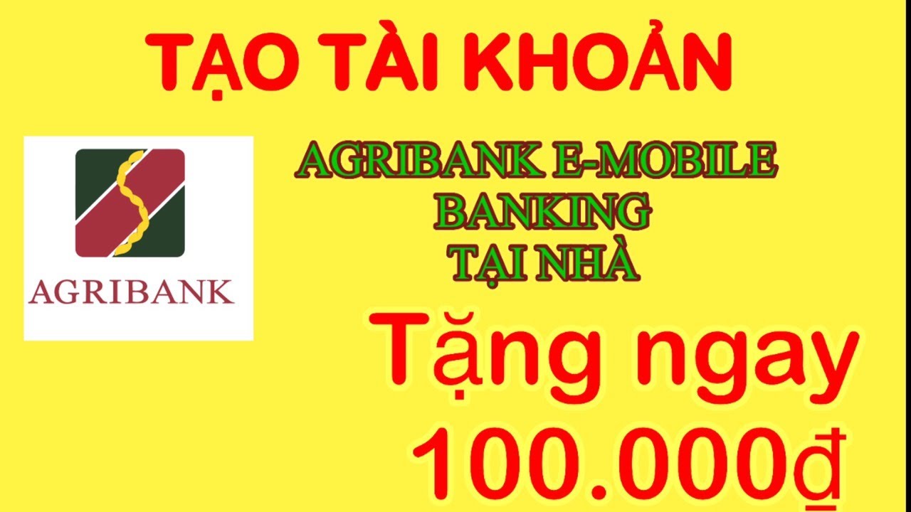 Tạo t&agrave;i khoản AGRIBANK E mobile tặng ngay 100.000₫|#agribanking #mobile #tuongchannel