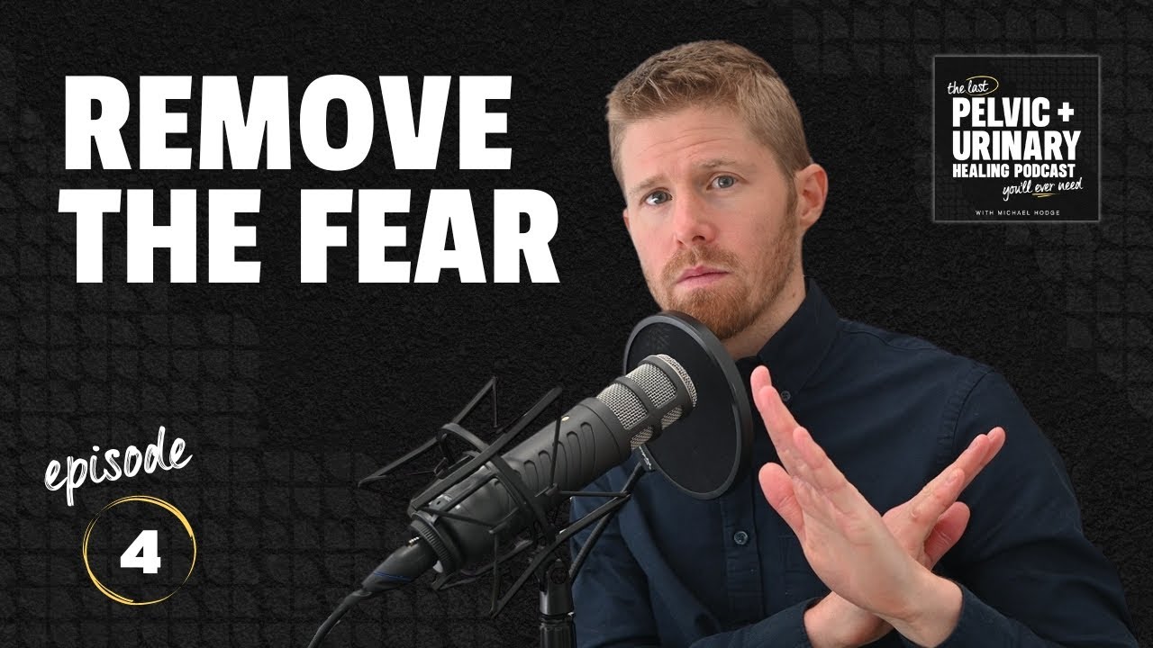 The Last Pelvic + Urinary Healing Podcast You’ll Need | #4 Remove the Fear