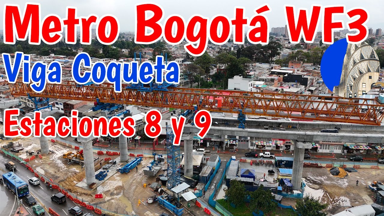 Así van estaciones 9 y 8, Viga Coqueta imparable Metro de Bogotá WF3