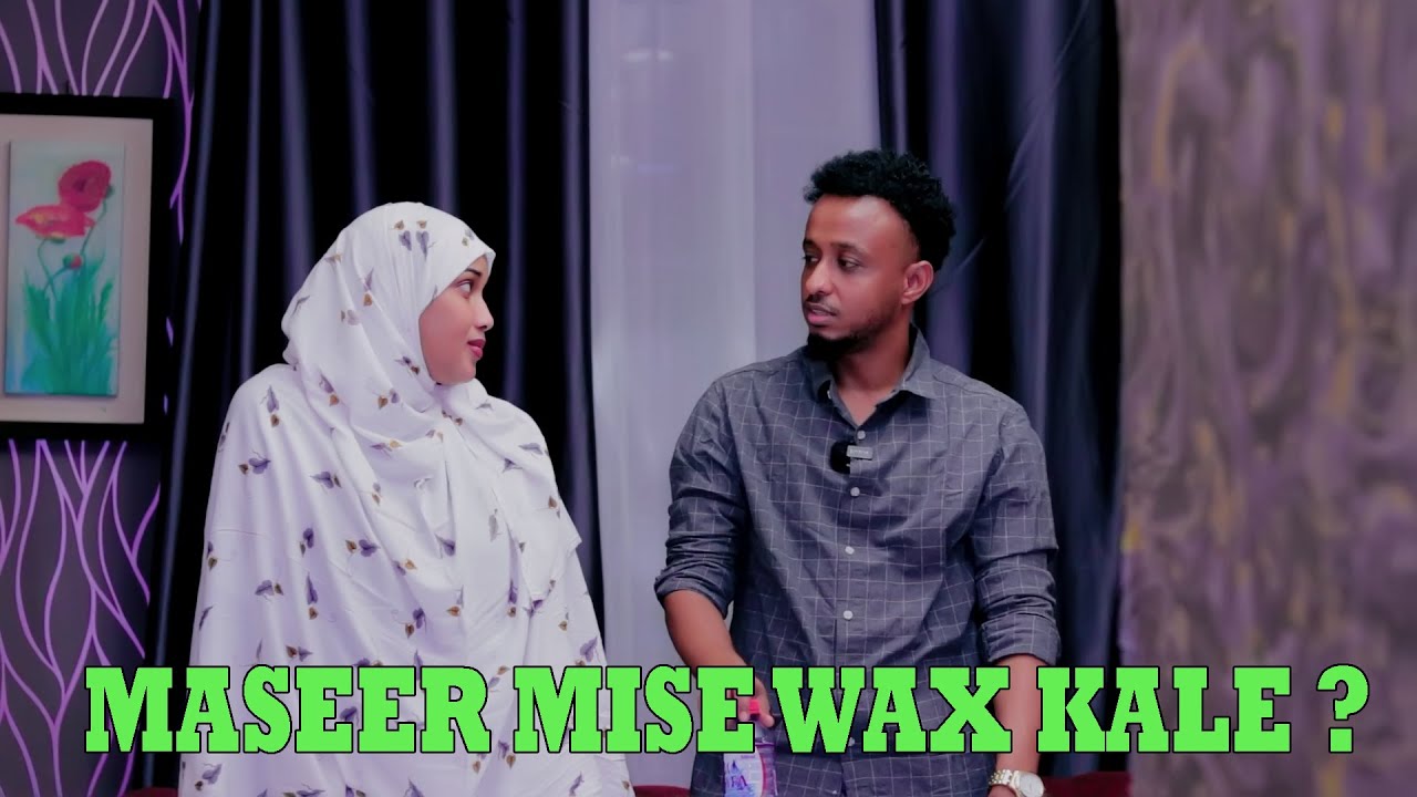 MASEER MISE WAX KALE WAAYE SIDAAN ? AYADAA I WEYDIISAY AYADAANA XANAAQDAY