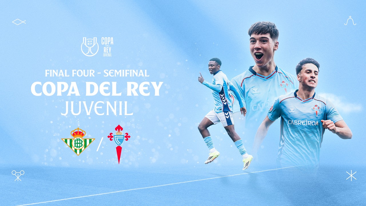 [EN DIRECTO] 🔴 Real Betis v Celta - Semifinal Copa del Rey Juvenil | Final Four