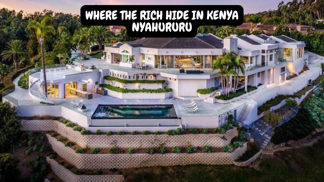 WHERE THE RICH HIDE IN KENYA NYAHURURU