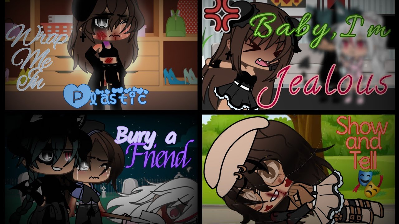 Wrap me in plastic / Baby, I'm Jealous / Bury a friend / Show and Tell (GLMV) 4 in 1