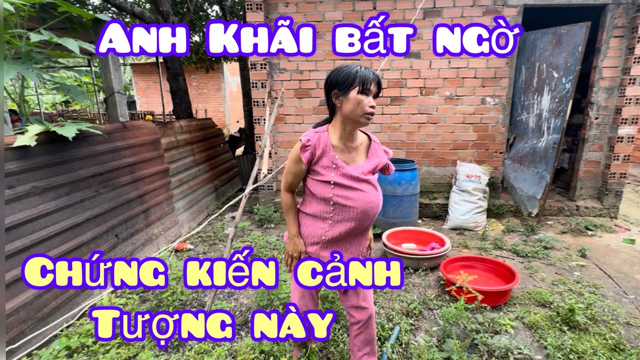 Anh Khãi  bất ngờ chứng kiến cảnh tượng…này.xót xa số phận người vợ trẻ 