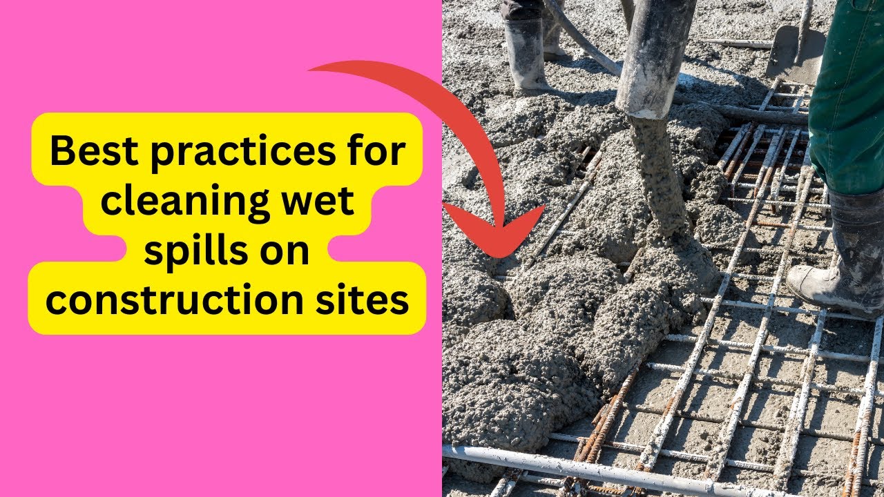 Best practices for cleaning wet spills on construction sites