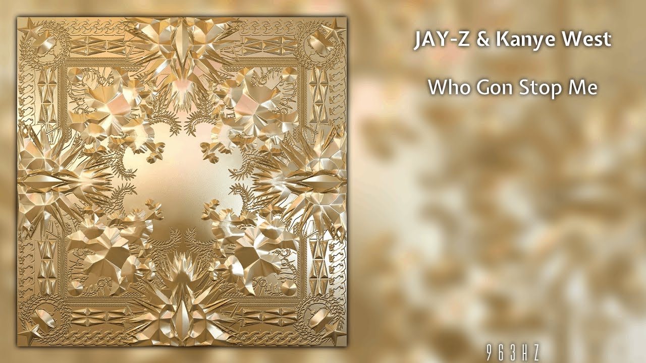 JAY-Z & Kanye West - Who Gon Stop Me (963Hz)