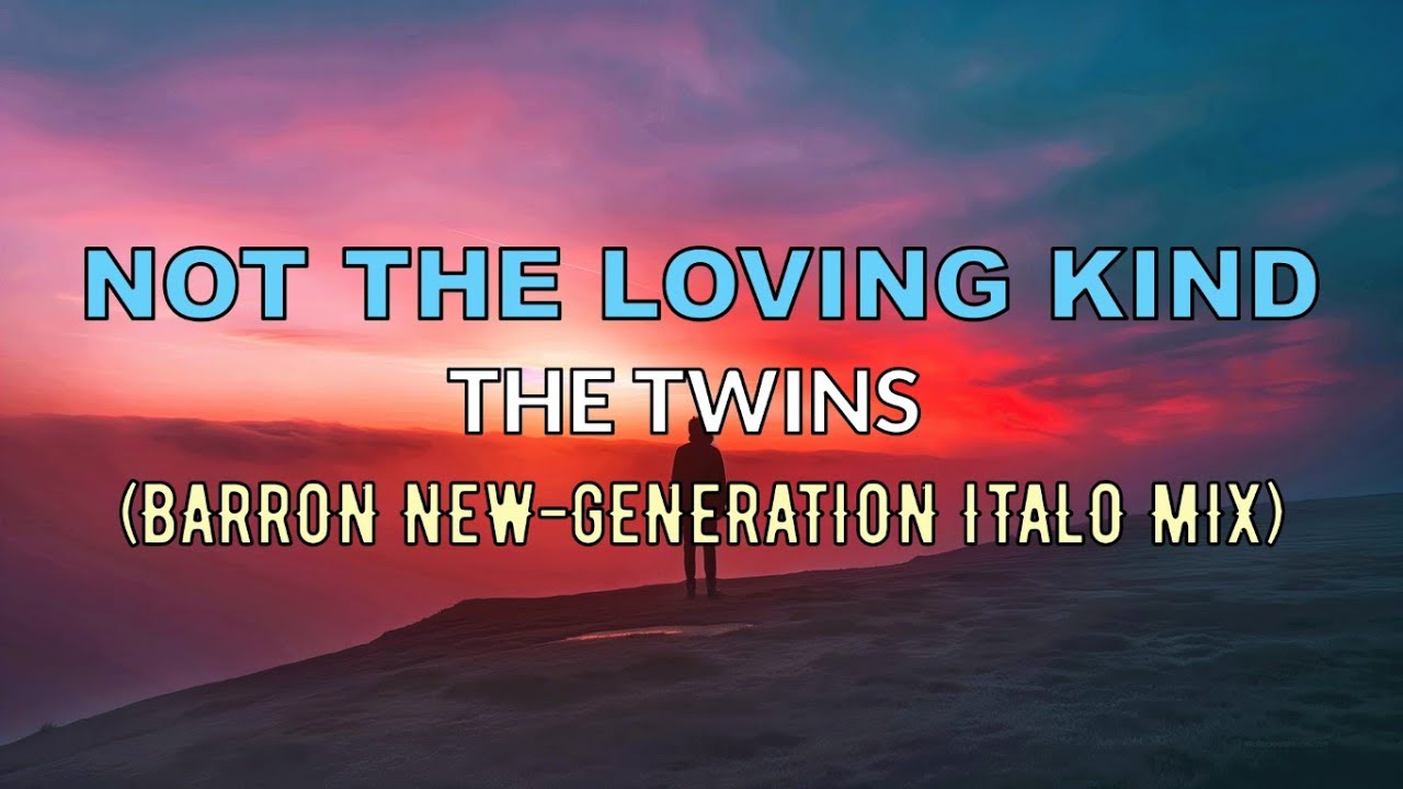 The Twins - Not the Loving Kind (Barron New-Generation Italo-Style Mix)
