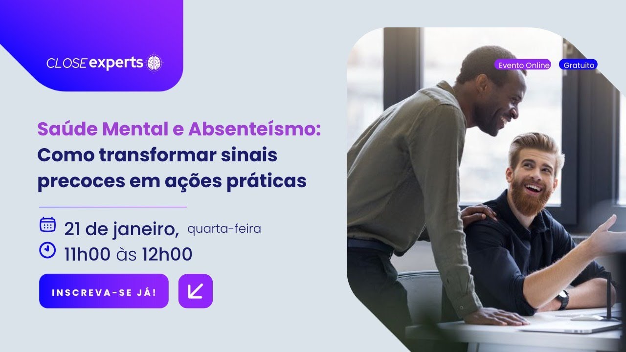 Close Experts #17 - Saúde Mental e Absenteísmo: Como transformar sinais precoces em ações práticas