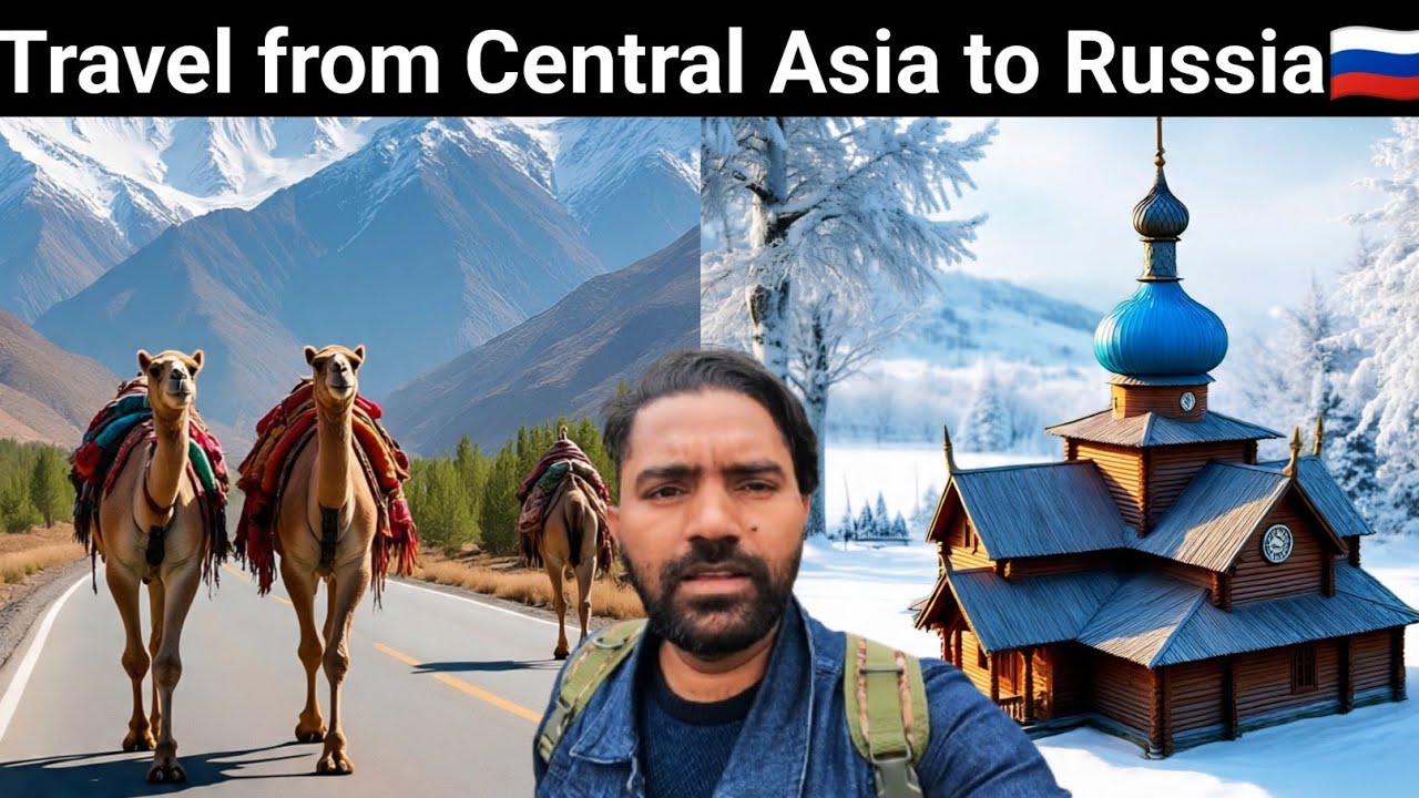 Travel from Central Asia to Russia 🇷🇺