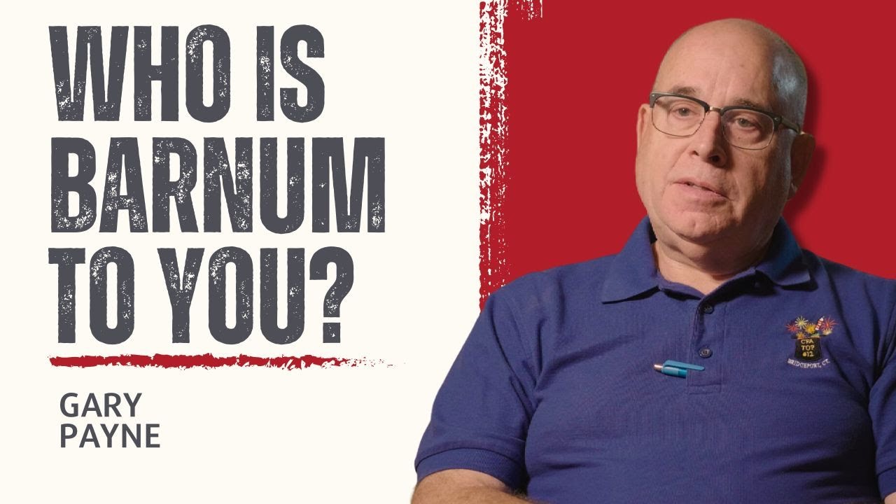 Who is Barnum to you?  | Gary Payne
