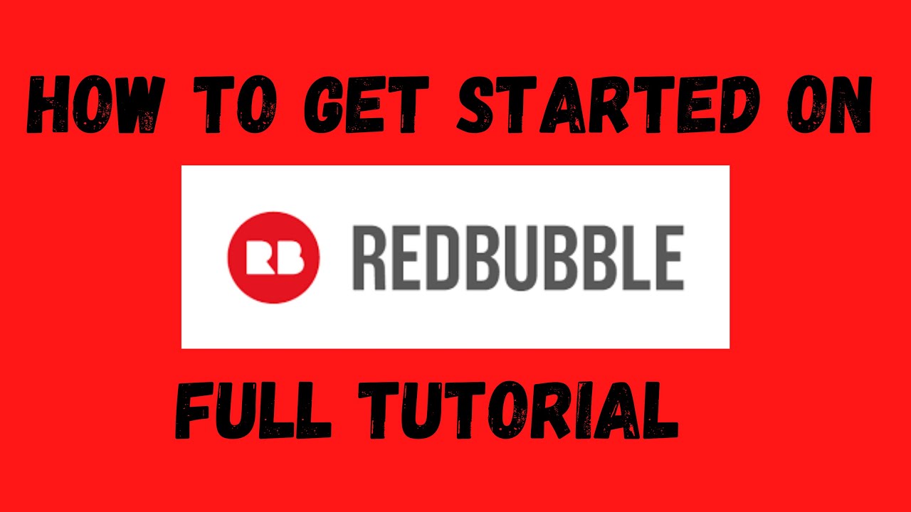 [How to] get started on Redbubble (Full Tutorial)