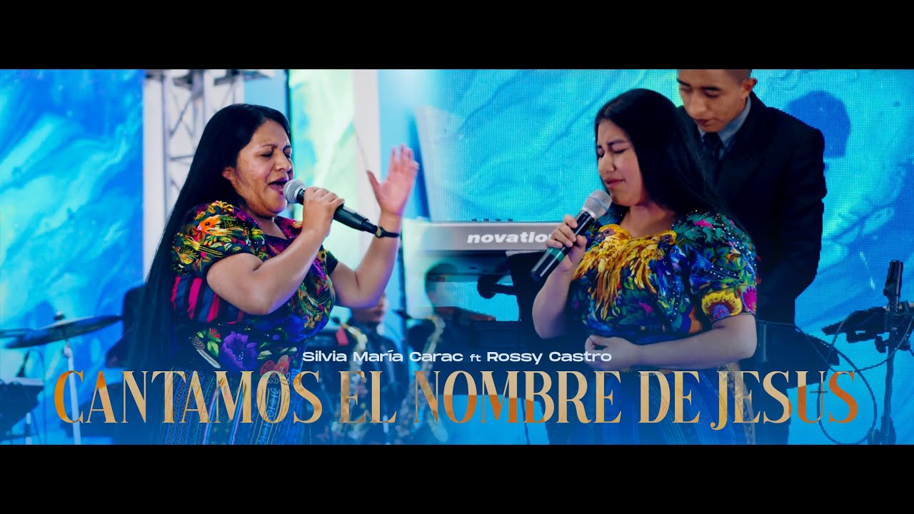 Cantamos el nombre de Jesús - Silvia María Carac ft Rossy Castro