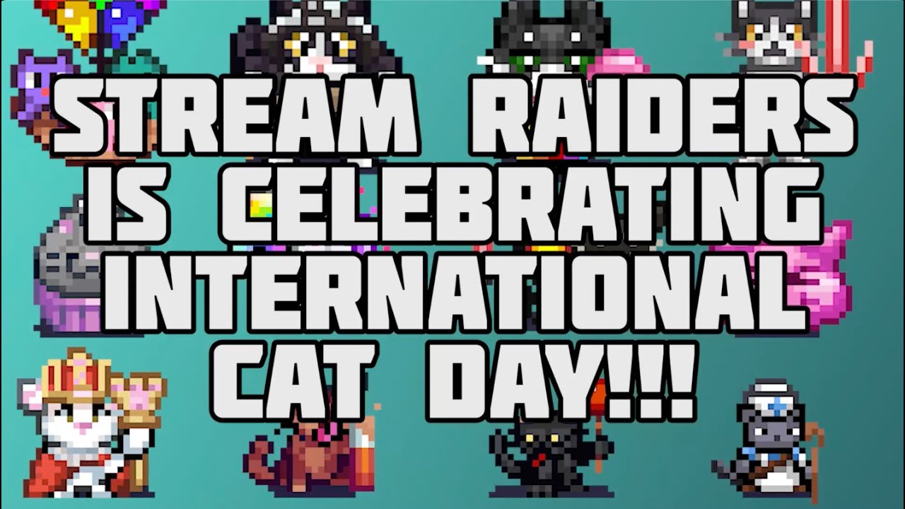 Stream Raiders |  International Cat Day!