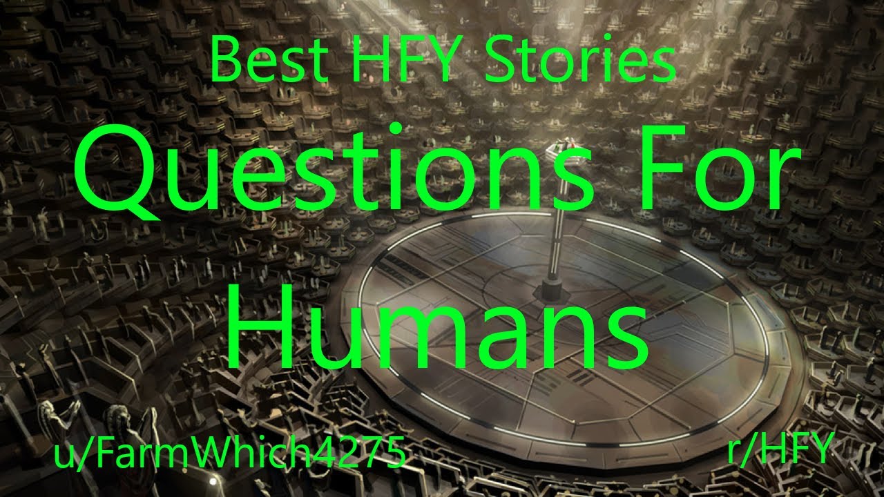 Best HFY Reddit Stories: Questions For Humans