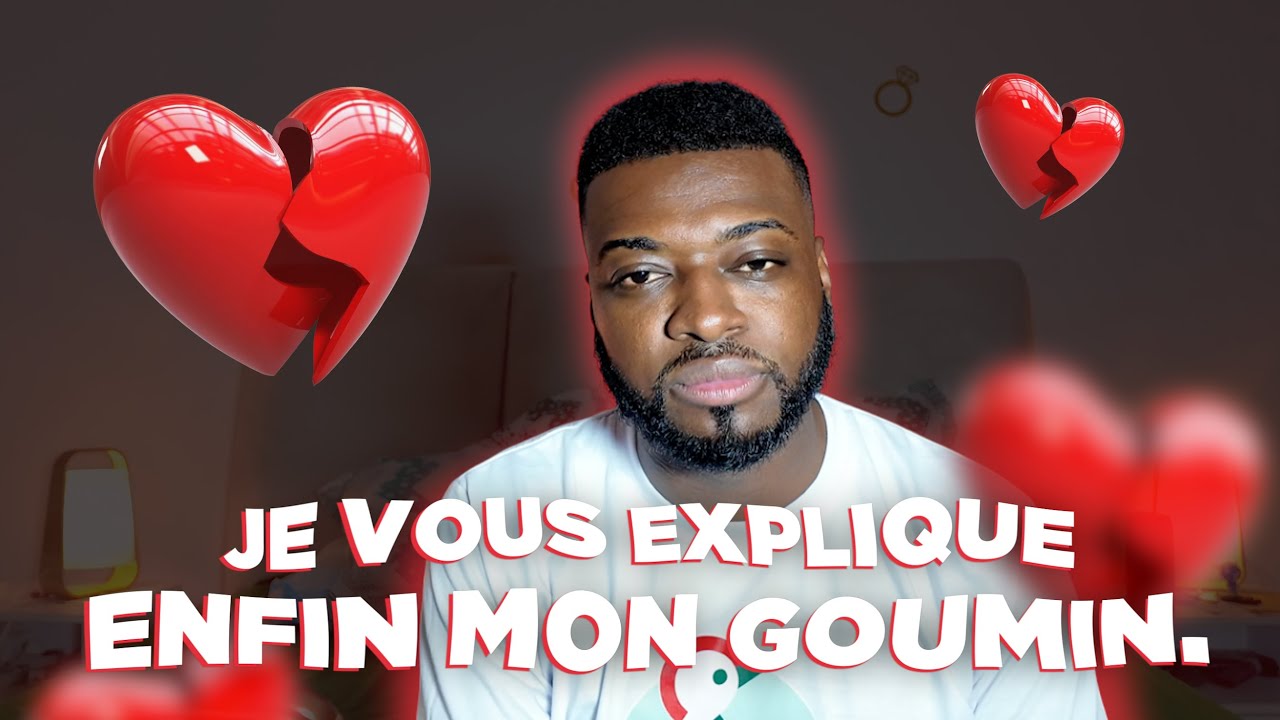 JE VOUS EXPLIQUE ENFIN MON GOUMIN.