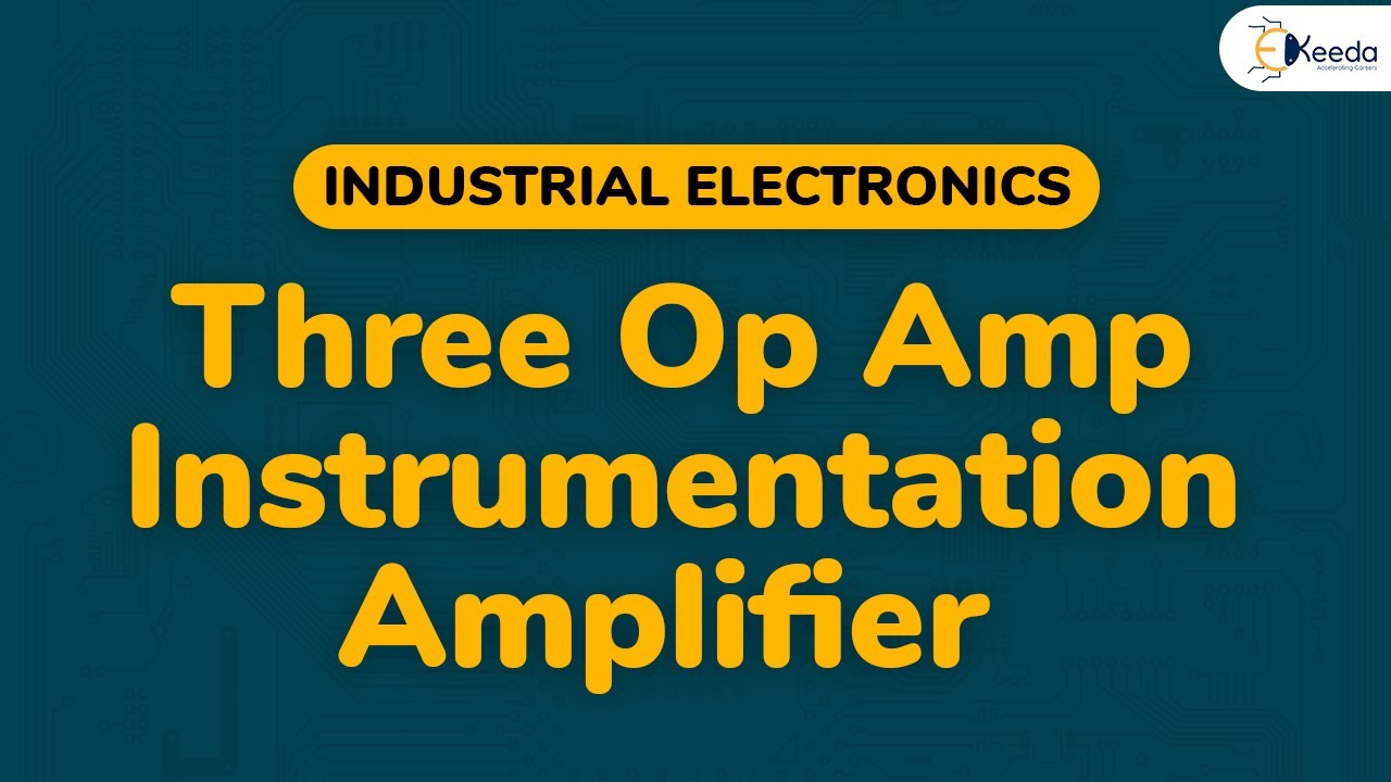 Three Op Amp Instrumentation Amplifier - Operational Amplifier and 555 Timer - Industrial Electronic