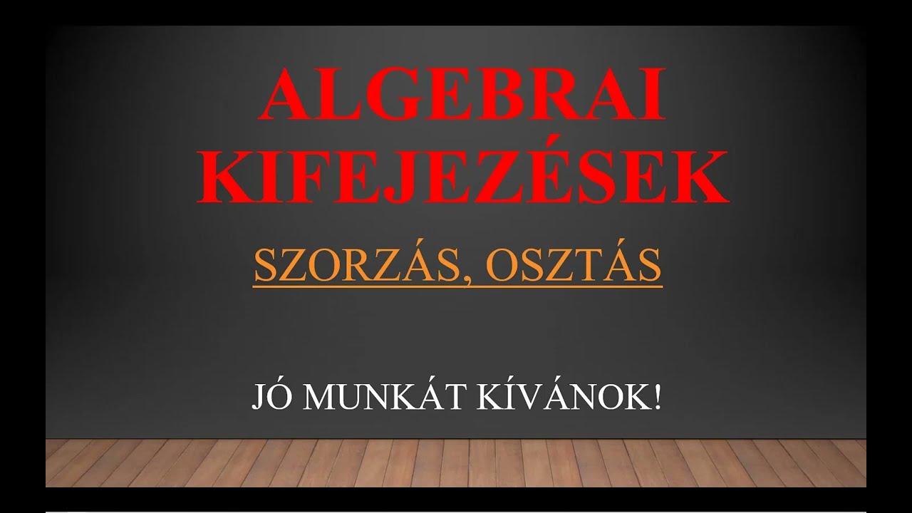 Algebrai kifejezések szorzása, osztása