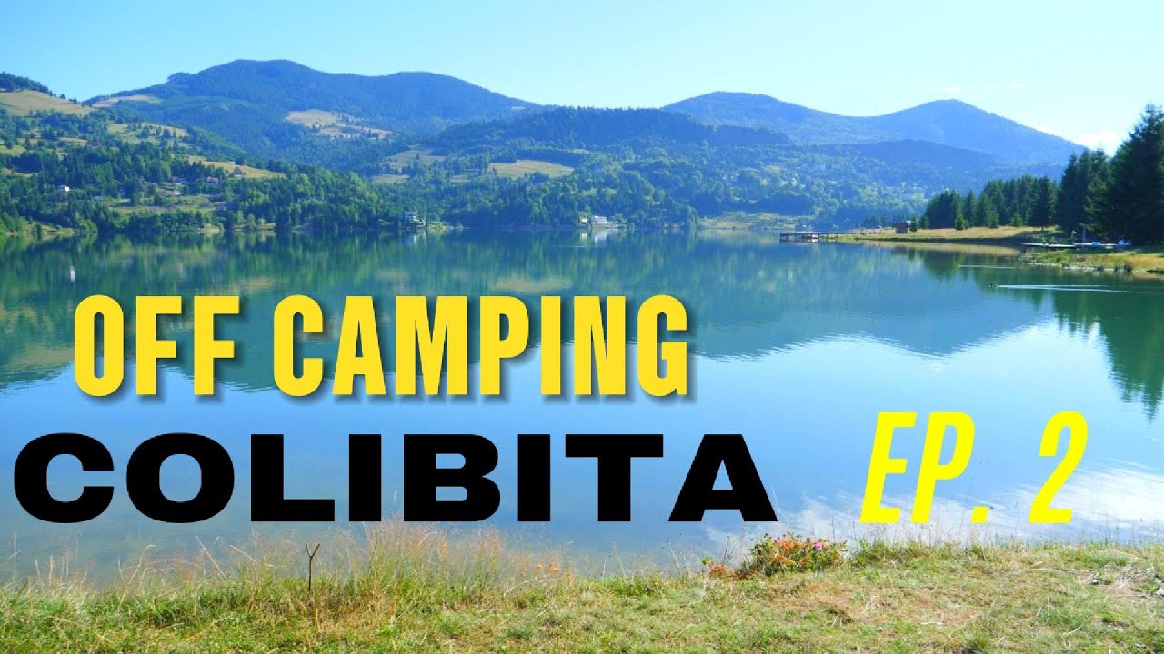 OFF CAMPING COLIBITA EP. 2 , ROMANIA ,Județul Bistrița-Năsăud , VACANTA 2025